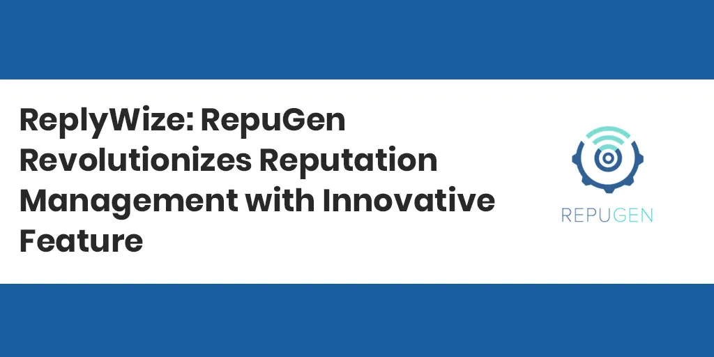 ReplyWize: RepuGen Revolutionizes Reputation Management with Innovative Feature